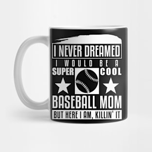 Never Dreamed I Would Be A Cool Baseball Mom Mug